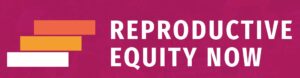 Reproductive Equity Now